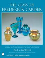 The Glass of Frederick Carder di Paul V. Gardner edito da Schiffer Publishing Ltd