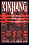 Xinjiang: China's Muslim Borderland di S. Frederick Starr edito da Taylor & Francis Ltd