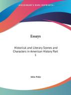 Essays: Historical And Literary (scenes And Characters In American History) Vol. 1 (1902) di John Fiske edito da Kessinger Publishing Co