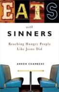 Eats with Sinners: Reaching Hungry People Like Jesus Did di Arron Chambers edito da Standard Publishing Company