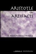 Aristotle on Artifacts: A Metaphysical Puzzle di Errol G. Katayama edito da State University of New York Press