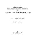 Abstracts of the Testamentary Proceedings of the Prerogatve Court of Maryland. Volume VIII di V. L. Skinner, David Ed. Skinner, David Ed Skinner edito da Clearfield