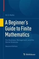 A Beginner's Guide to Finite Mathematics di W. D. Wallis edito da Birkhäuser Boston