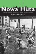 Nowa Huta di Kinga Pozniak edito da University of Pittsburgh Press