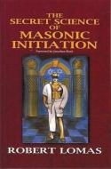 The Secret Science of Masonic Initiation di Robert Lomas edito da IAN ALLEN LTD