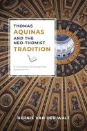 Thomas Aquinas And The Neo-Thomist Tradition di Van Der Walt Bernie J. Van Der Walt edito da Paideia Press