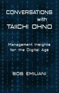 Conversations with Taiichi Ohno: Management Insights for the Digital Age di Bob Emiliani edito da LIGHTNING SOURCE INC