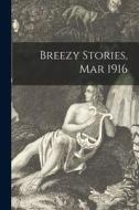 Breezy Stories, Mar 1916 di Anonymous edito da LIGHTNING SOURCE INC