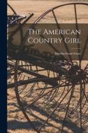 The American Country Girl di Martha Foote Crow edito da LIGHTNING SOURCE INC