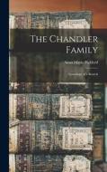 The Chandler Family: Geneology of a Branch di Anna Marie Pickford edito da LEGARE STREET PR