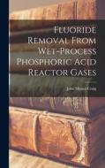 Fluoride Removal From Wet-process Phosphoric Acid Reactor Gases di John Munro Craig edito da LEGARE STREET PR