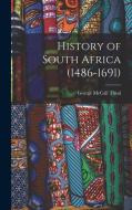 History of South Africa (1486-1691) di George Mccall Theal edito da LEGARE STREET PR