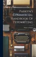 Parkyn's Commercial Handbook Of Typewriting di Parkyn Walter A edito da LEGARE STREET PR