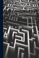 The Blessing of Business di E. W. Howe edito da LEGARE STREET PR