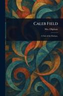 Caleb Field di (Margaret) Oliphant edito da Creative Media Partners, LLC