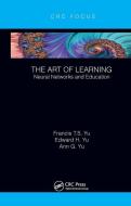 The Art Of Learning di Francis T.S. Yu, Edward H. Yu, Ann G. Yu edito da Taylor & Francis Ltd
