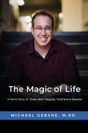 The Magic of Life: A Son's Story of Hope after Tragedy, Grief and a Speedo di Michael Gershe edito da LIGHTNING SOURCE INC