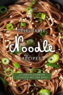 Delectable Noodle Recipes: A Complete Cookbook of Noodle-Rific Dish Ideas! di Barbara Riddle edito da INDEPENDENTLY PUBLISHED