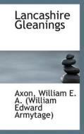 Lancashire Gleanings di William E a, William E Armytage edito da Bibliolife