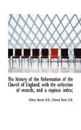 The History Of The Reformation Of The Church Of England; With The Collection Of Records, And A Copio di Gilbert Burnet, Edward Nares edito da Bibliolife