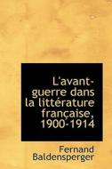 L'avant-guerre Dans La Litt Rature Fran Aise, 1900-1914 di Fernand Baldensperger edito da Bibliolife