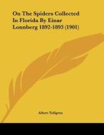 On the Spiders Collected in Florida by Einar Lonnberg 1892-1893 (1901) di Albert Tullgren edito da Kessinger Publishing