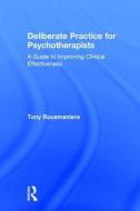 Deliberate Practice for Psychotherapists di Tony (Member of the Clinical Psychology faculty University of Washington Rousmaniere edito da Taylor & Francis Ltd