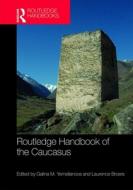 Routledge Handbook Of The Caucasus di Galina M. Yemelianova, Laurence Broers edito da Taylor & Francis Ltd