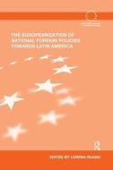 The Europeanization of National Foreign Policies Towards Latin America di Lorena Ruano edito da ROUTLEDGE
