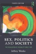 Sex, Politics and Society di Jeffrey (London South Bank University Weeks edito da Taylor & Francis Ltd