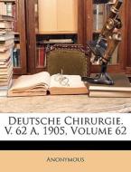 Deutsche Chirurgie. V. 62 A, 1905, Volum di Anonymous edito da Nabu Press