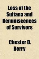 Loss Of The Sultana And Reminiscences Of Survivors di Chester D. Berry edito da General Books Llc