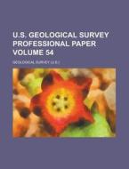 U.S. Geological Survey Professional Paper Volume 54 di Geological Survey edito da Rarebooksclub.com