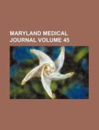 Maryland Medical Journal (volume 45); Medicine And Surgery di Anonymous edito da General Books Llc