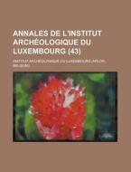 Annales de L'Institut Archeologique Du Luxembourg (43) di United States Bureau of the Census, Institut Luxembourg edito da Rarebooksclub.com