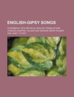 English-Gipsy Songs; In Rommany, with Metrical English Translations di Charles Godfrey Leland edito da Rarebooksclub.com