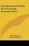 Les Spectacles Forains Et La Comedie Francaise (1875) di Jules Bonnassies, Edmond Hedouin edito da Kessinger Publishing