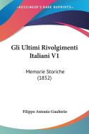Gli Ultimi Rivolgimenti Italiani V1: Memorie Storiche (1852) di Filippo Antonio Gualterio edito da Kessinger Publishing