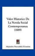 Valor Historico de La Novela Social Contemporanea (1889) di Alejandro Fuenzalida Grandon edito da Kessinger Publishing