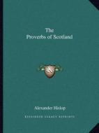 The Proverbs of Scotland di Alexander Hislop edito da Kessinger Publishing