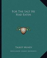 For the Salt He Had Eaten di Talbot Mundy edito da Kessinger Publishing