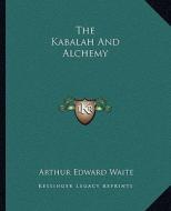The Kabalah and Alchemy di Arthur Edward Waite edito da Kessinger Publishing