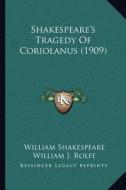 Shakespeare's Tragedy of Coriolanus (1909) di William Shakespeare edito da Kessinger Publishing