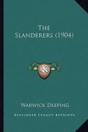 The Slanderers (1904) di Warwick Deeping edito da Kessinger Publishing