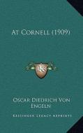 At Cornell (1909) di Oscar Diedrich Von Engeln edito da Kessinger Publishing