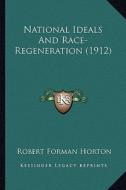 National Ideals and Race-Regeneration (1912) di Robert Forman Horton edito da Kessinger Publishing