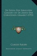 de Zeden Der Israeliten Gemaekt En de Zeden Der Christenen Gemaekt (1793) di Claude Fleury edito da Kessinger Publishing