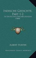Indische Gedichte, Part 1-2: In Deutschen Nachbildungen (1844) di Albert Hoefer edito da Kessinger Publishing