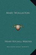 Mary Wollaston di Henry Kitchell Webster edito da Kessinger Publishing