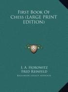 First Book of Chess di Israel A. Horowitz, Fred Reinfeld edito da Kessinger Publishing